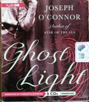 Ghost Light written by Joseph O'Connor performed by Marcella Riordan on CD (Unabridged)